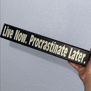 Live Now. Procrastinate Later. Decor